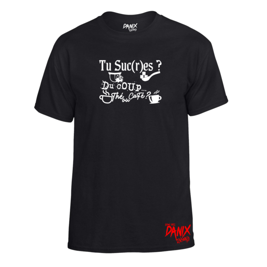 Tshirt Tu Suc(r)es ? Du coup Thé ou Café ?